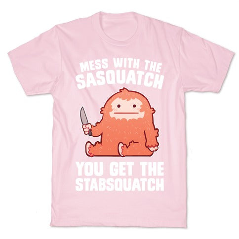 Mess With The Sasquatch, You Get The Stabsquatch T-Shirt
